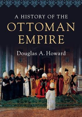 A History of the Ottoman Empire by Howard, Douglas A.