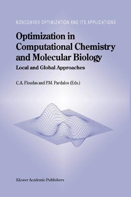 Optimization in Computational Chemistry and Molecular Biology: Local and Global Approaches by Floudas, Christodoulos A.