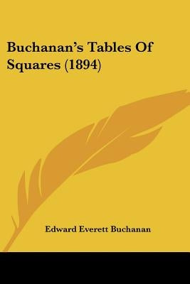 Buchanan's Tables Of Squares (1894) by Buchanan, Edward Everett