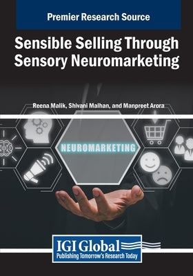 Sensible Selling Through Sensory Neuromarketing by Malik, Reena