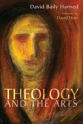 Theology and the Arts by Harned, David Baily