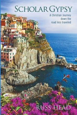 Scholar Gypsy, A Christian Journey down the road less traveled by Head, Russ