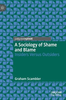 A Sociology of Shame and Blame: Insiders Versus Outsiders by Scambler, Graham