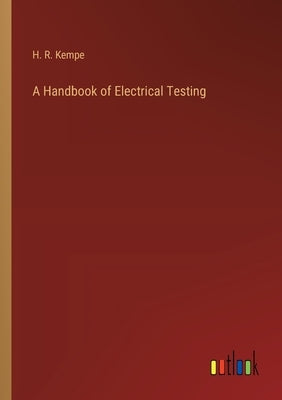 A Handbook of Electrical Testing by Kempe, H. R.