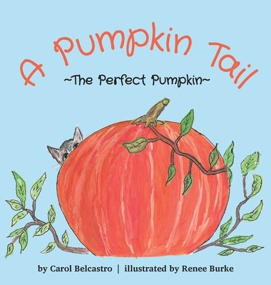 A Pumpkin Tail: The Perfect Pumpkin by Belcastro, Carol
