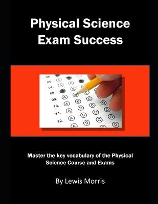 Physical Science Exam Success: Master the Key Vocabulary of the Physical Science Course and Exams by Morris, Lewis