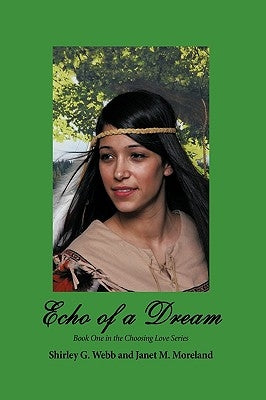 Echo of a Dream: Book One in the Choosing Love Series by Shirley G. Webb and Janet M. Moreland, G