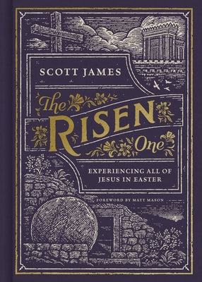 The Risen One: Experiencing All of Jesus in Easter by James, Scott