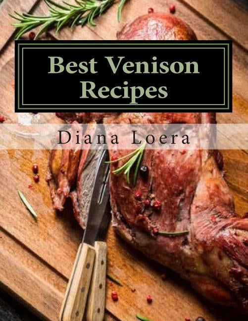Best Venison Recipes by Loera, Diana