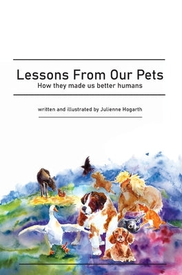 Lessons From Our Pets by Hogarth, Julienne