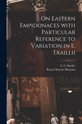 On Eastern Empidonaces With Particular Reference to Variation in E. Traillii by Snyder, L. L. (Lester Lynne) 1894-