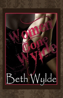 Women Gone Wylde by Wylde, Beth
