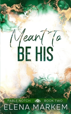 Meant To Be His: A second chance, steamy contemporary romance by Markem, Elena
