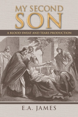 My Second Son: A Blood Sweat and Tears Production by James, E. a.