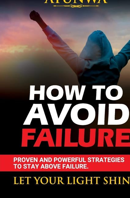 How To Avoid Failure by Atunwa, Emmanuel