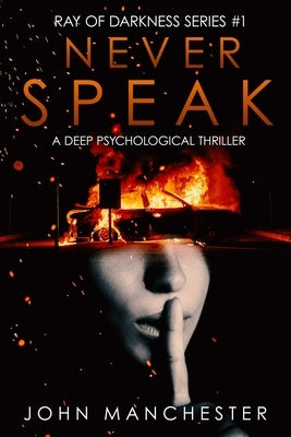 Never Speak: A Psychological Thriller (Ray of Darkness Series Book 1) by Manchester, John