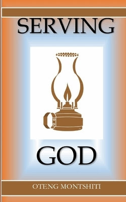 Serving God by Montshiti, Oteng