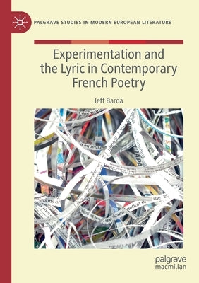 Experimentation and the Lyric in Contemporary French Poetry by Barda, Jeff