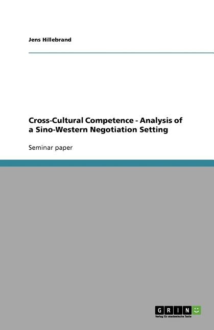 Cross-Cultural Competence - Analysis of a Sino-Western Negotiation Setting by Hillebrand, Jens