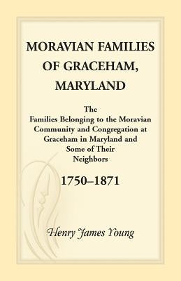 Moravian Families Of Graceham, Maryland by Young, Henry James