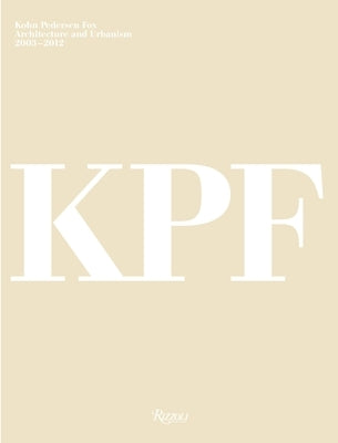 Kohn Pedersen Fox: Architecture and Urbanism, 2003-2012 by Murray, Peter