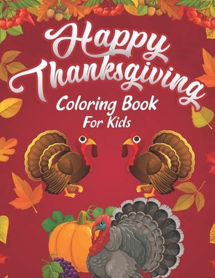 Happy Thanksgiving Coloring Book For Kids: A Huge Collection of Fun and Cute Coloring Pages Decorations with Turkey Pumpkin Celebrate Harvest Eat Dinn by Press, Creative Study
