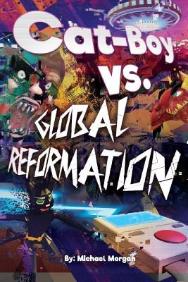 Cat-Boy vs Global Reformation by Morgan, Michael