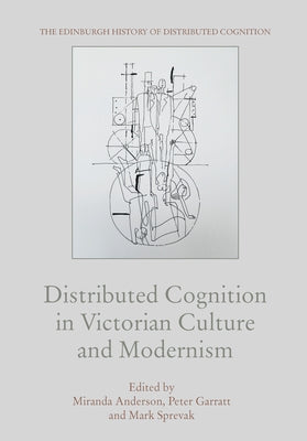 Distributed Cognition in Victorian Culture and Modernism by Anderson, Miranda