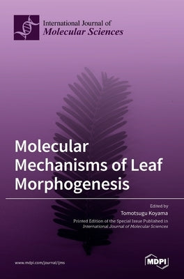Molecular Mechanisms of Leaf Morphogenesis by Koyama, Tomotsugu Koyama