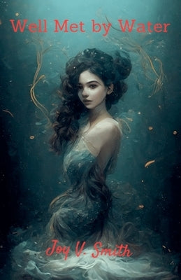 Well Met by Water by Smith, Joy V.