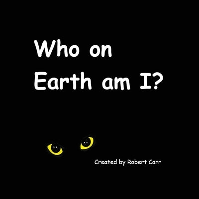 Who on Earth am I? by Carr, Robert J.
