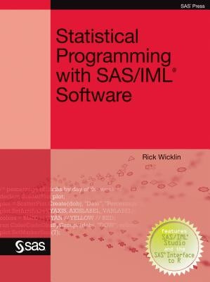 Statistical Programming with SAS/IML Software by Wicklin, Rick