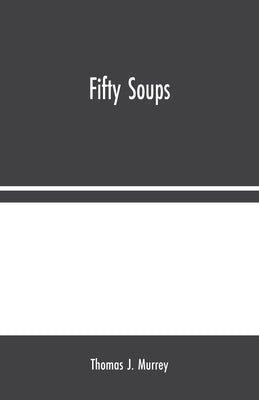 Fifty Soups by J. Murrey, Thomas