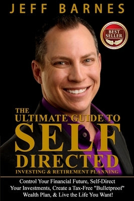 The Ultimate Guide to Self-Directed Investing & Retirement Planning: How to Take control of Your Financial Future, Self-Direct Your Investments, Creat by Barnes, Jeff