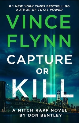 Capture or Kill: A Mitch Rapp Novel by Don Bentley by Flynn, Vince