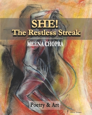 She! The Restless Streak: Poetry & Art by Chopra, Meena