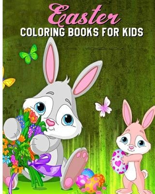 Easter Coloring Books For Kids: A Fun Coloring Book Filled With Easter Bunnies, Easter Eggs, Baskets, Chicks, Lambs And More. by Grace Browny