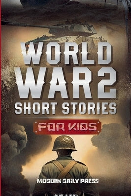 World War II Short Stories for Kids by Press, Modern Daily