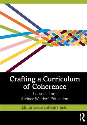 Crafting a Curriculum of Coherence: Lessons from Steiner Waldorf Education by Rawson, Martyn