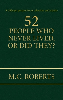 52 People Who Never Lived, or Did They? by Roberts, M. C.