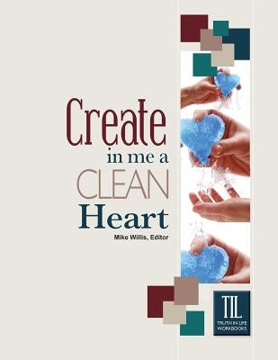 Create in Me a Clean Heart, O God by Willis, Mike