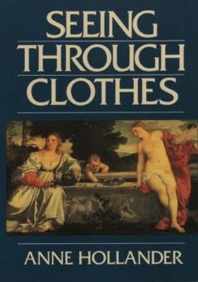 Seeing Through Clothes by Hollander, Anne