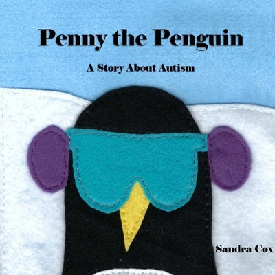 Penny the Penguin: A Story About Autism by Cox, Sandra