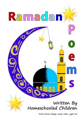 Ramadan Poems Written by Homeschooled Children by Ummah, The Confident