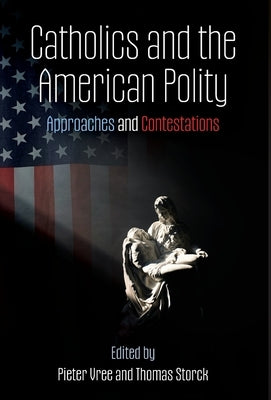 Catholics and the American Polity: Approaches & Contestations by Vree, Pieter
