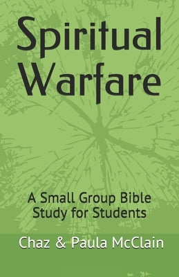 Spiritual Warfare: A Bible Study for Small Groups by McClain, Chaz &. Paula