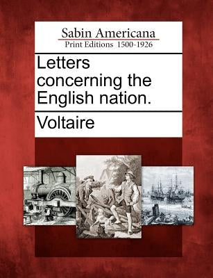 Letters Concerning the English Nation. by Voltaire