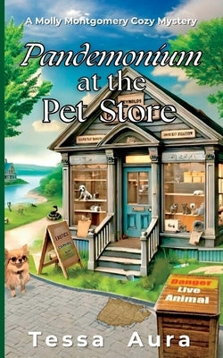 Pandemonium at the Pet Store: A Molly Montgomery Cozy Mystery by Aura, Tessa