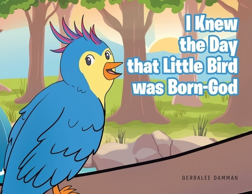 I Knew the Day that Little Bird was Born-God by Damman, Gerralee