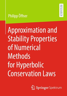 Approximation and Stability Properties of Numerical Methods for Hyperbolic Conservation Laws by ﾖffner, Philipp